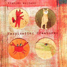 Fascinating Creatures Artist: Frances England