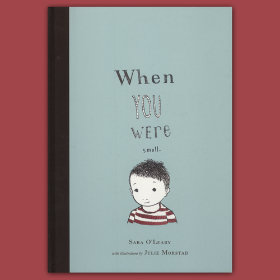 When You Were Small by Sara OLeary and Julie Morstad
